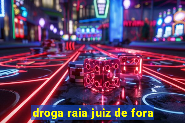 droga raia juiz de fora